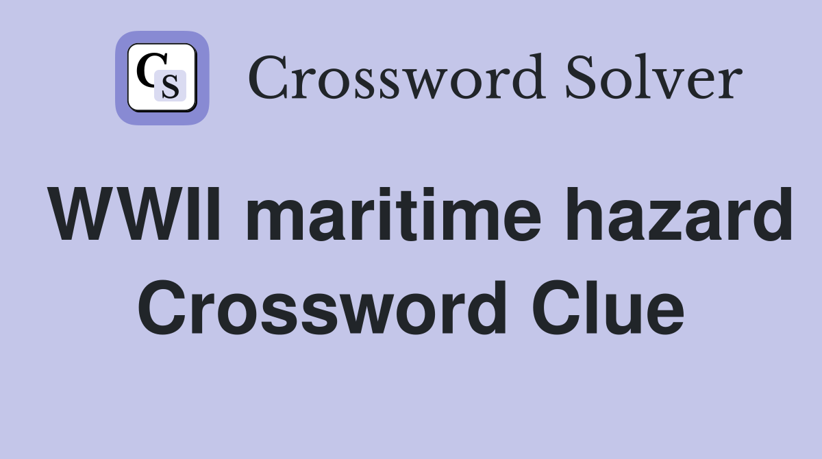 WWII maritime hazard Crossword Clue