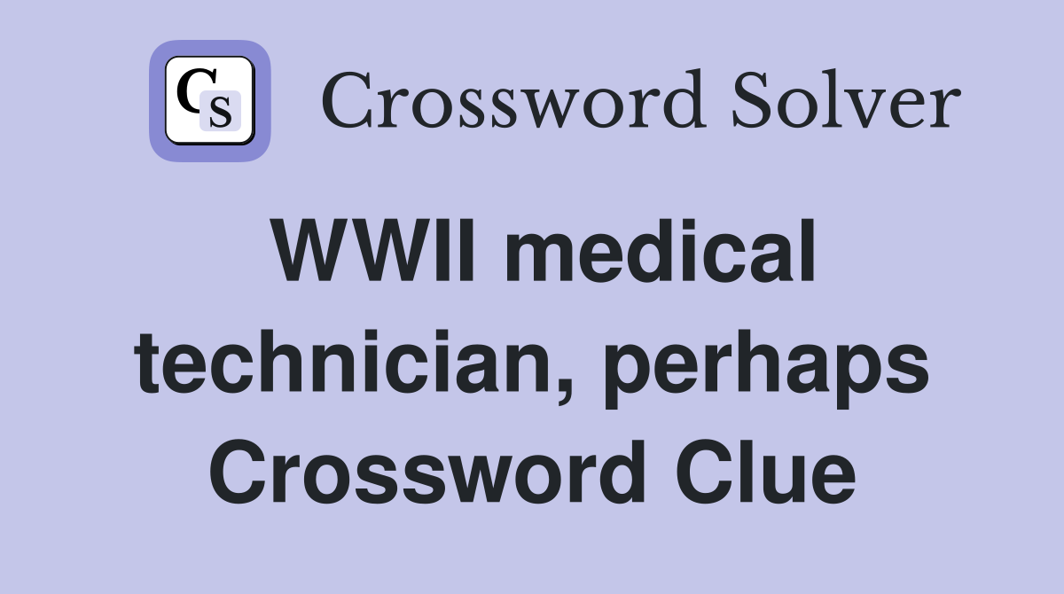WWII medical technician, perhaps Crossword Clue