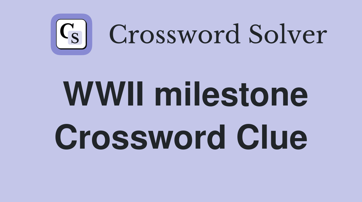 WWII milestone Crossword Clue