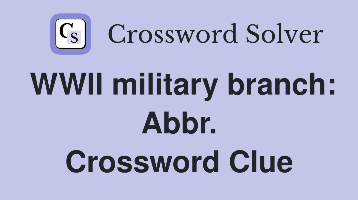 WWII military branch: Abbr. Crossword Clue