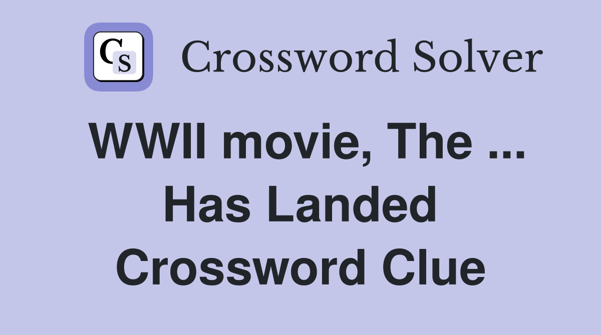 WWII movie, The ... Has Landed Crossword Clue