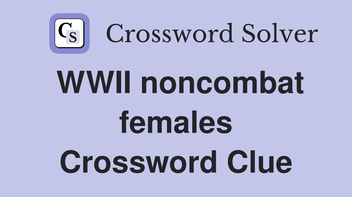 WWII noncombat females Crossword Clue