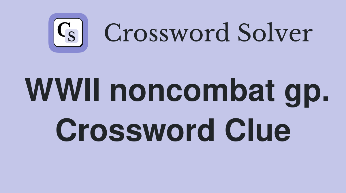 WWII noncombat gp. Crossword Clue