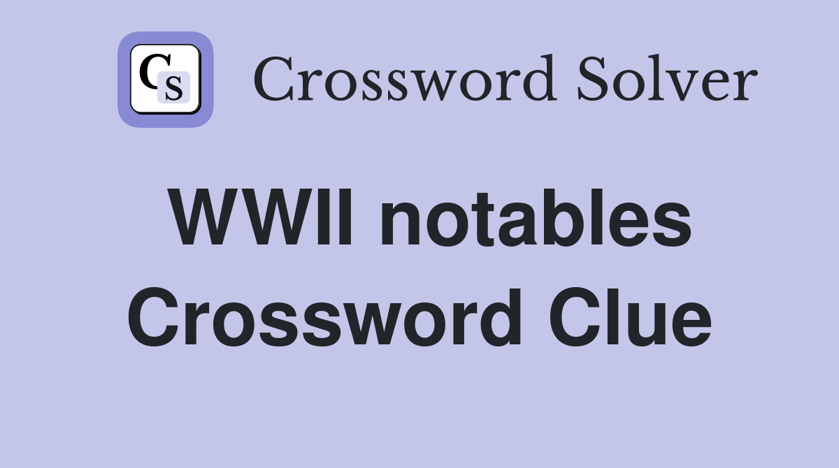 WWII notables Crossword Clue