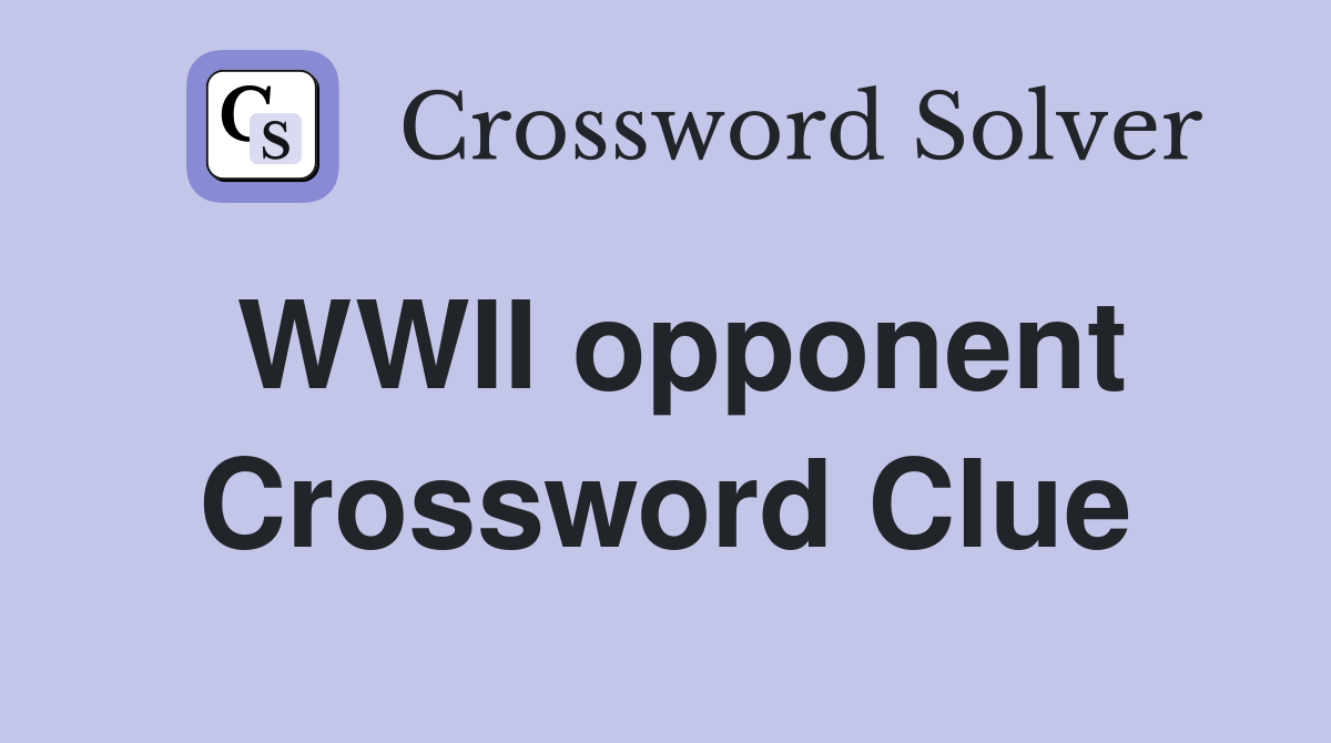 WWII opponent Crossword Clue