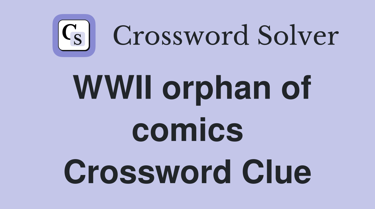 WWII orphan of comics Crossword Clue