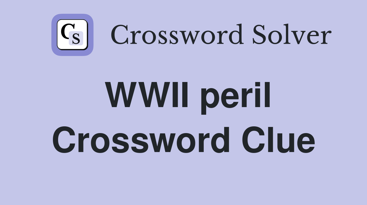 WWII peril Crossword Clue