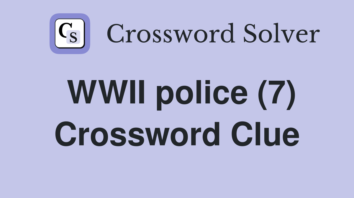 WWII police (7) Crossword Clue