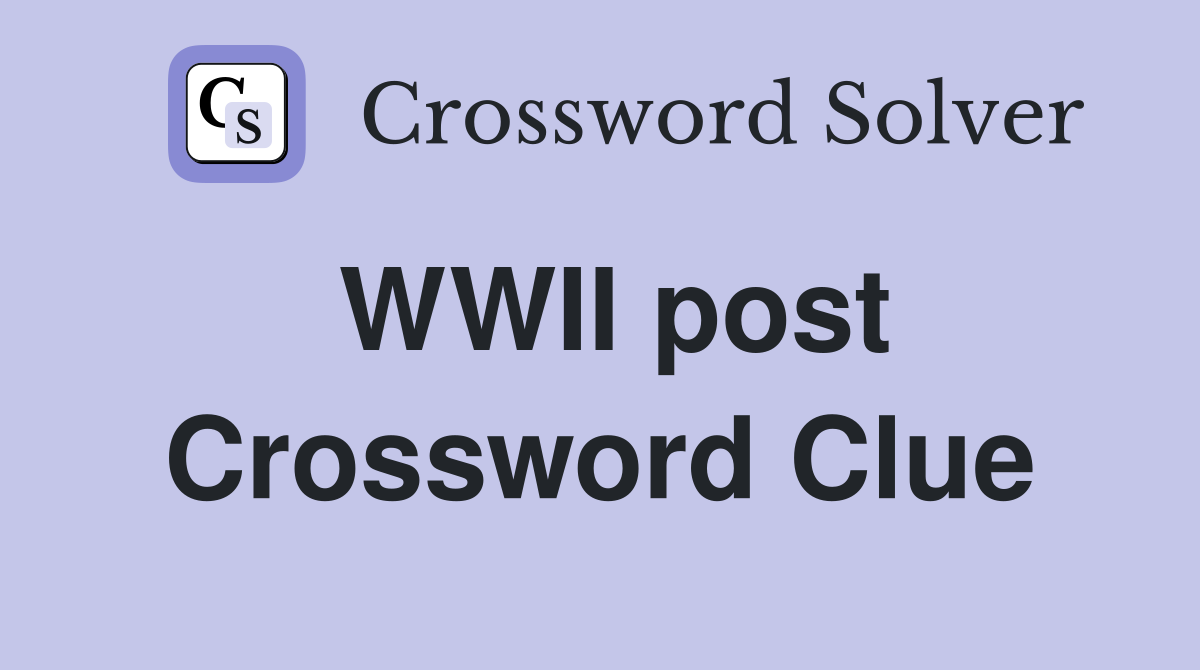 WWII post Crossword Clue