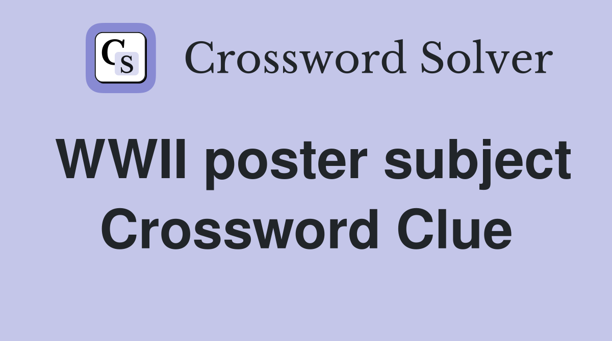 WWII poster subject Crossword Clue