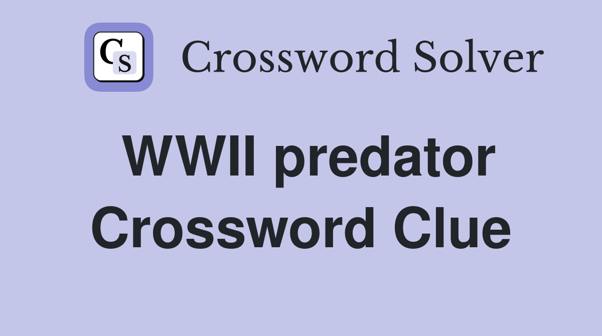 WWII predator Crossword Clue