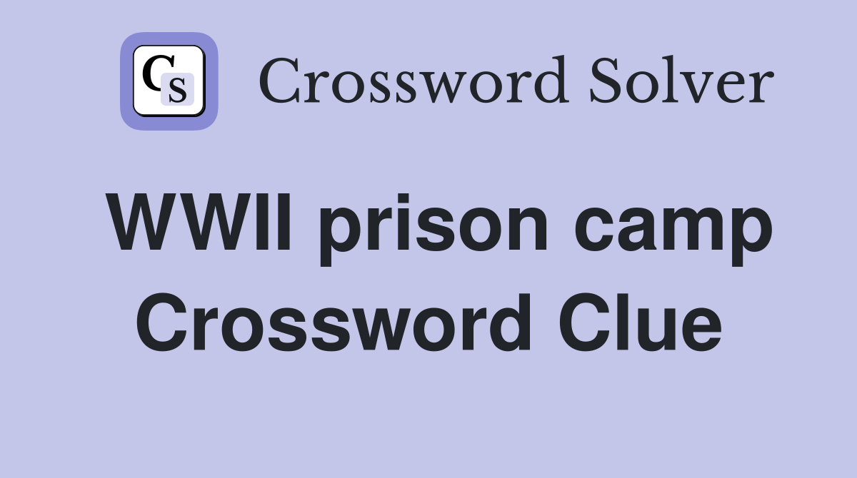 WWII prison camp Crossword Clue