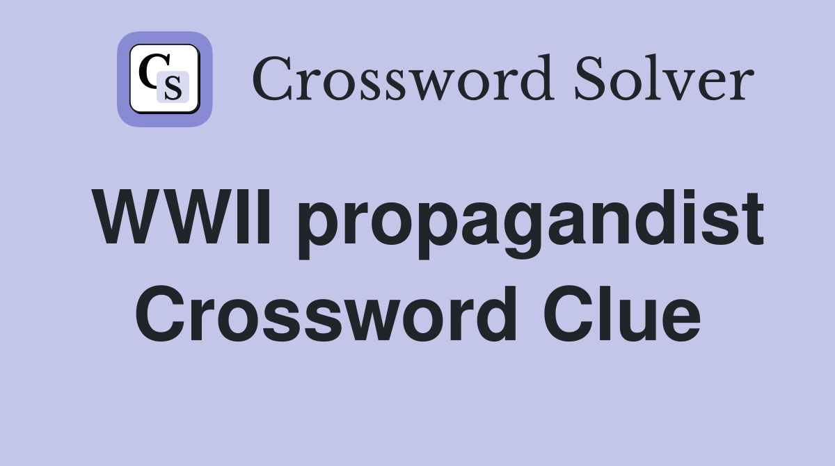 WWII propagandist Crossword Clue