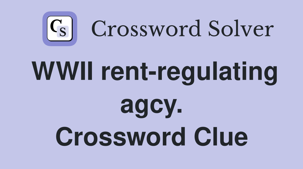 WWII rent-regulating agcy. Crossword Clue
