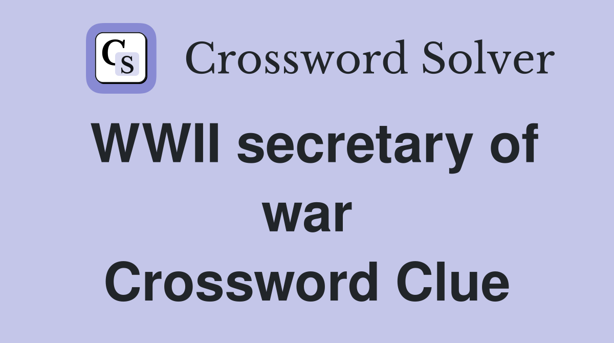 WWII secretary of war Crossword Clue