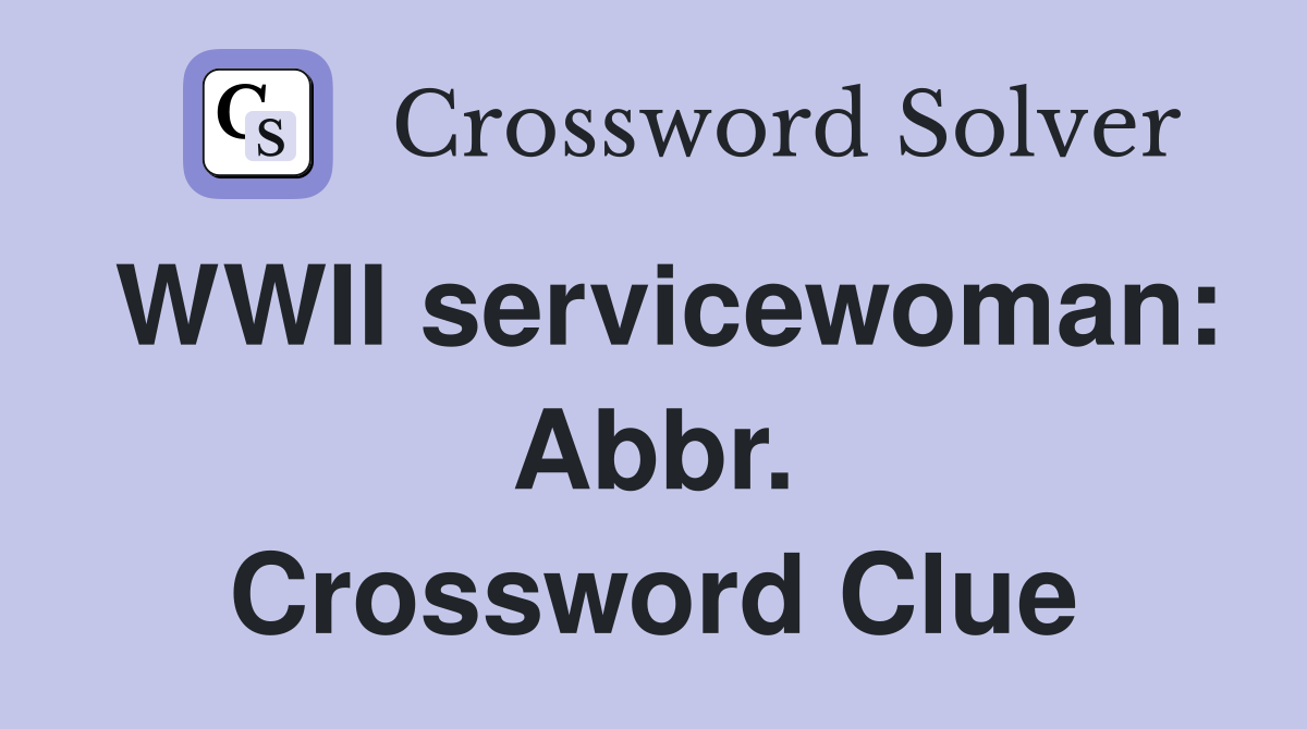 WWII servicewoman: Abbr. Crossword Clue