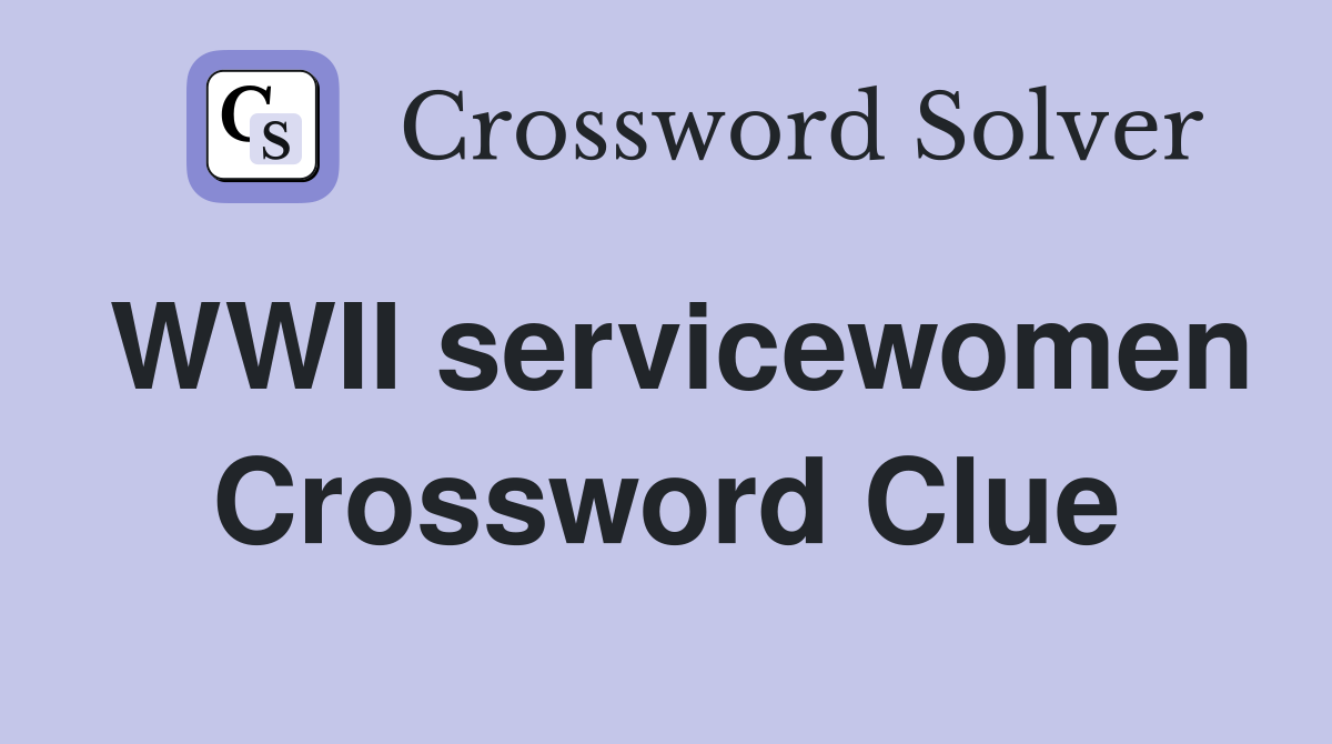 WWII servicewomen Crossword Clue