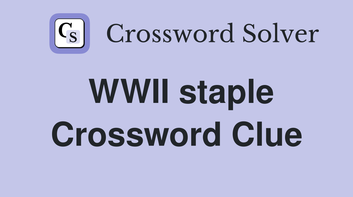 WWII staple Crossword Clue