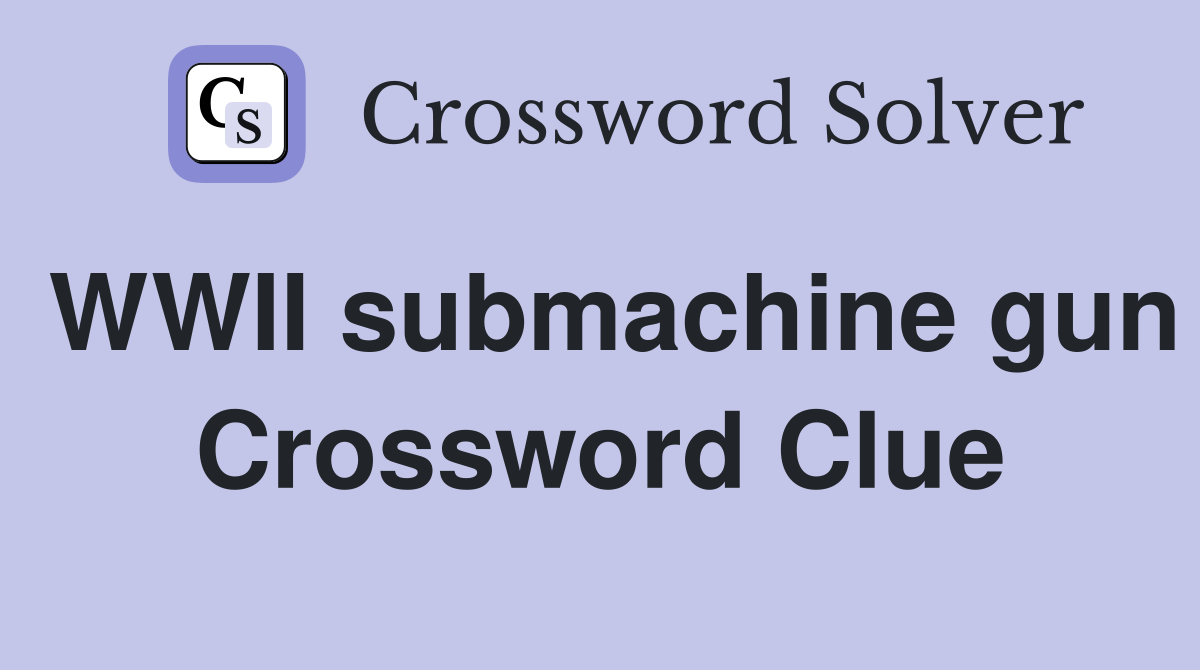 WWII submachine gun Crossword Clue