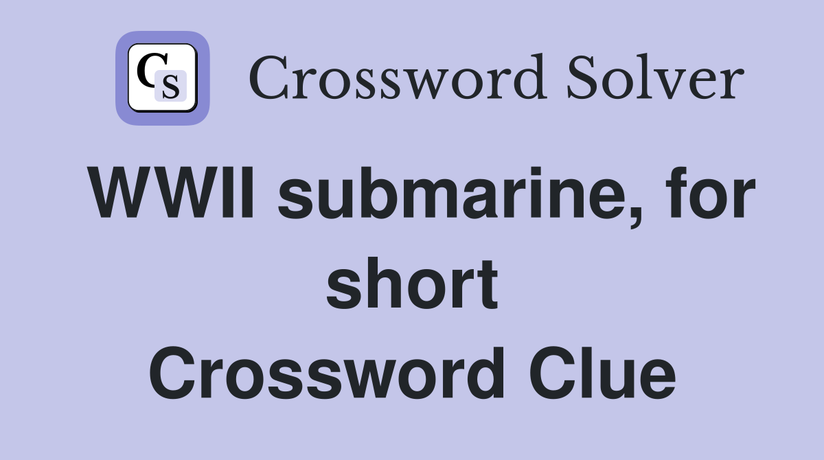 WWII submarine, for short Crossword Clue
