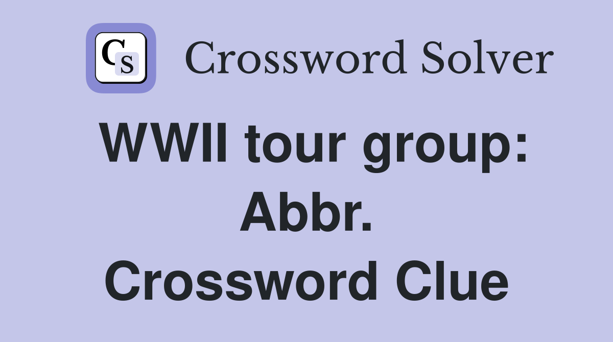 WWII tour group: Abbr. Crossword Clue