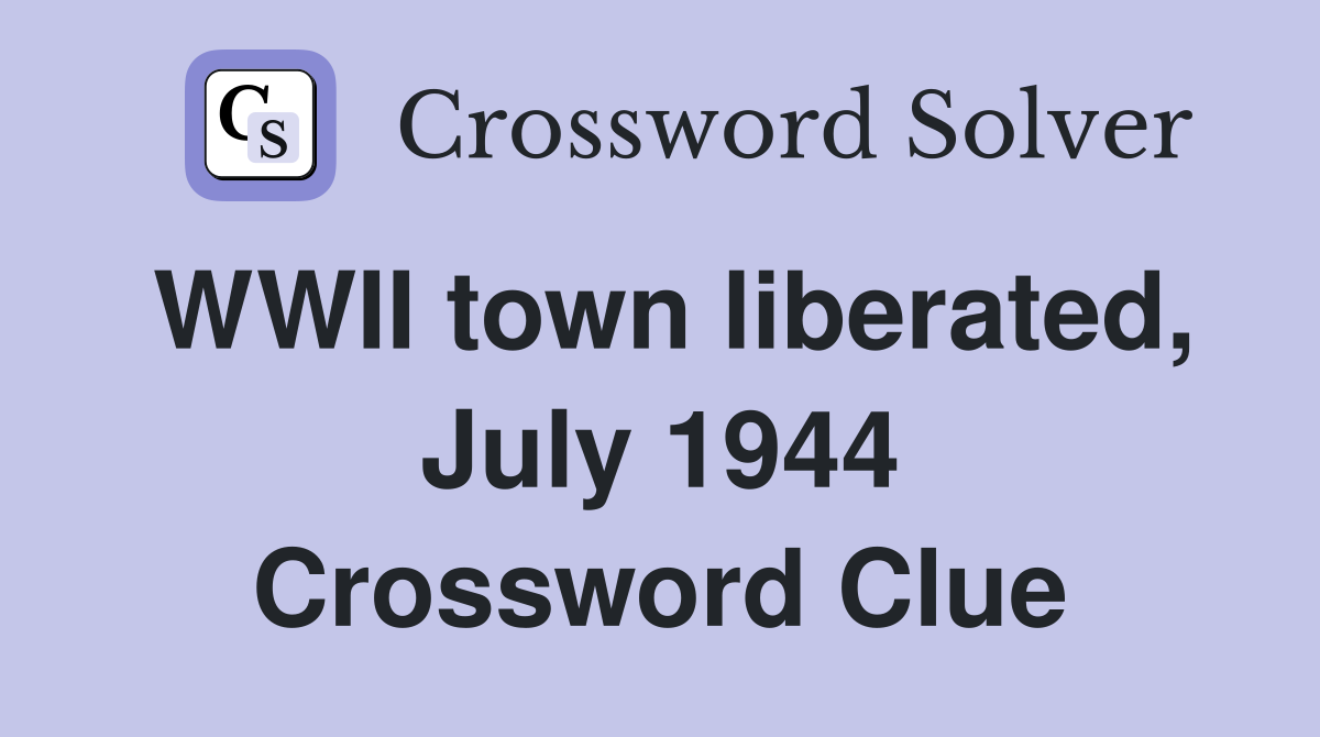 WWII town liberated, July 1944 Crossword Clue