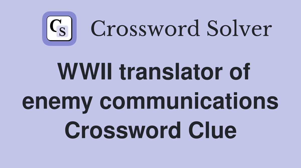WWII translator of enemy communications Crossword Clue