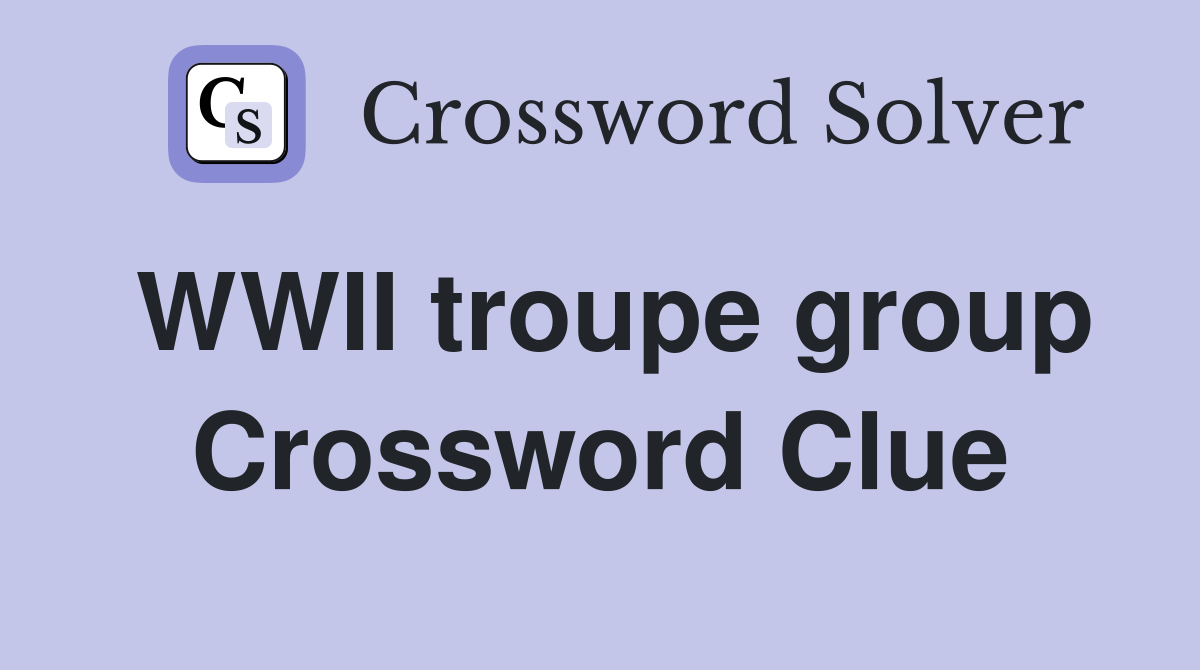 WWII troupe group Crossword Clue