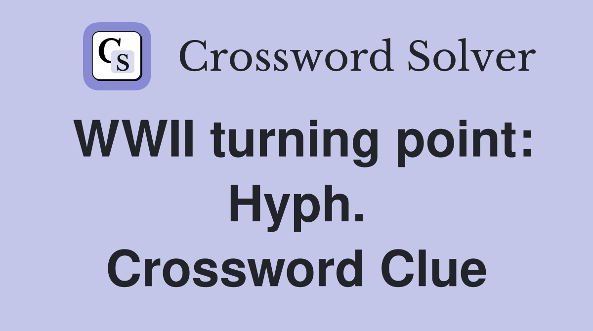 WWII turning point: Hyph. Crossword Clue