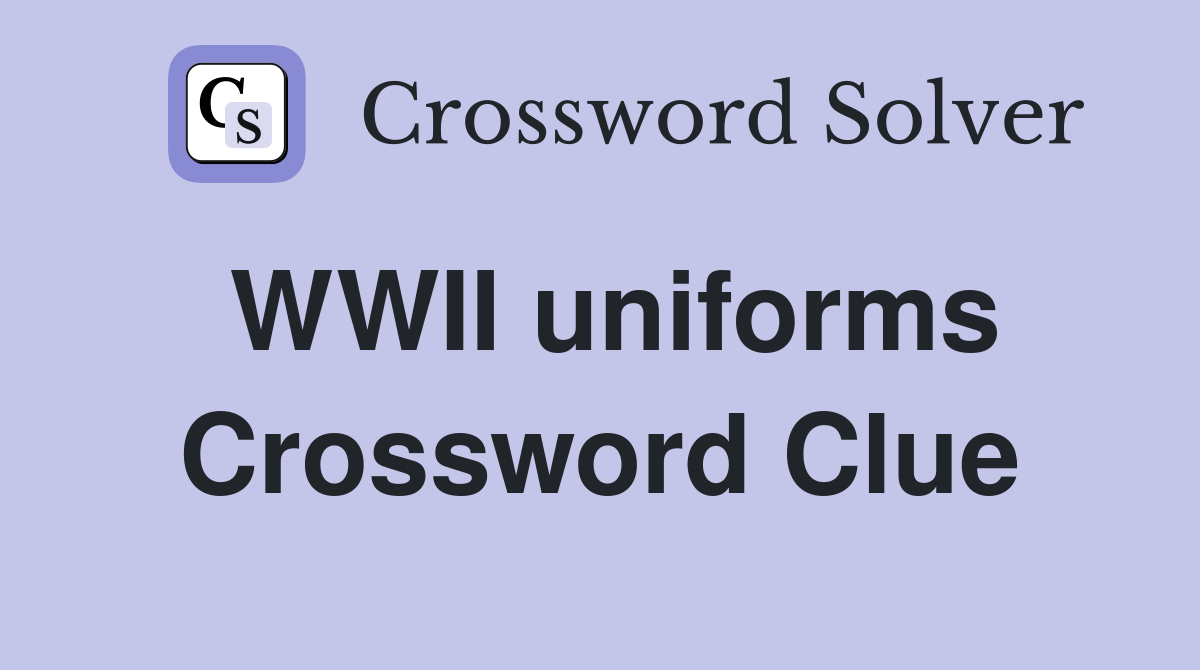 WWII uniforms Crossword Clue