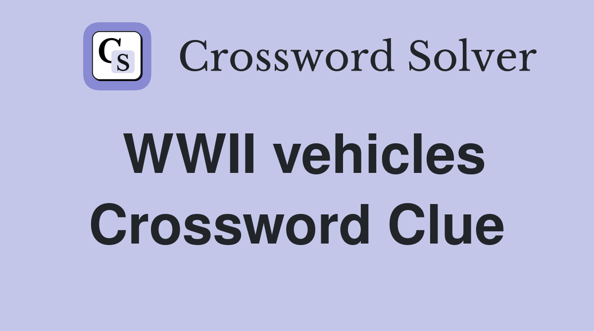 WWII vehicles Crossword Clue