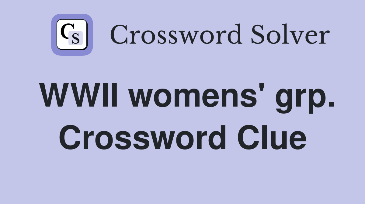 WWII womens' grp. Crossword Clue