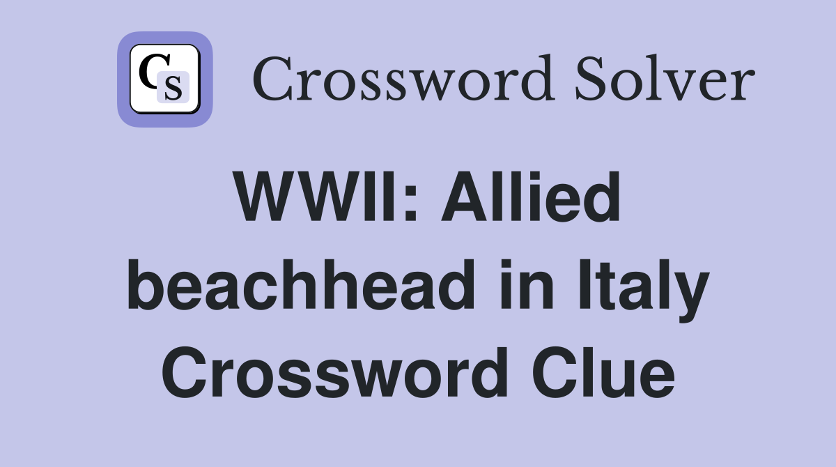 WWII: Allied beachhead in Italy Crossword Clue