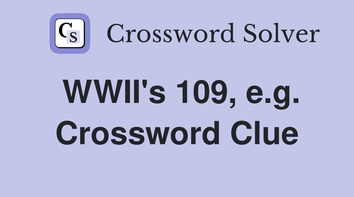 WWII's 109, e.g. Crossword Clue