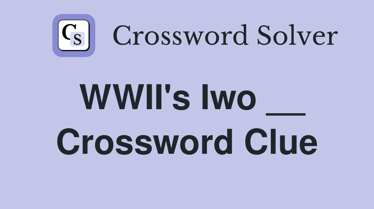 WWII's Iwo __ Crossword Clue