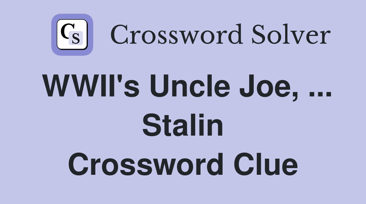WWII's Uncle Joe, ... Stalin Crossword Clue