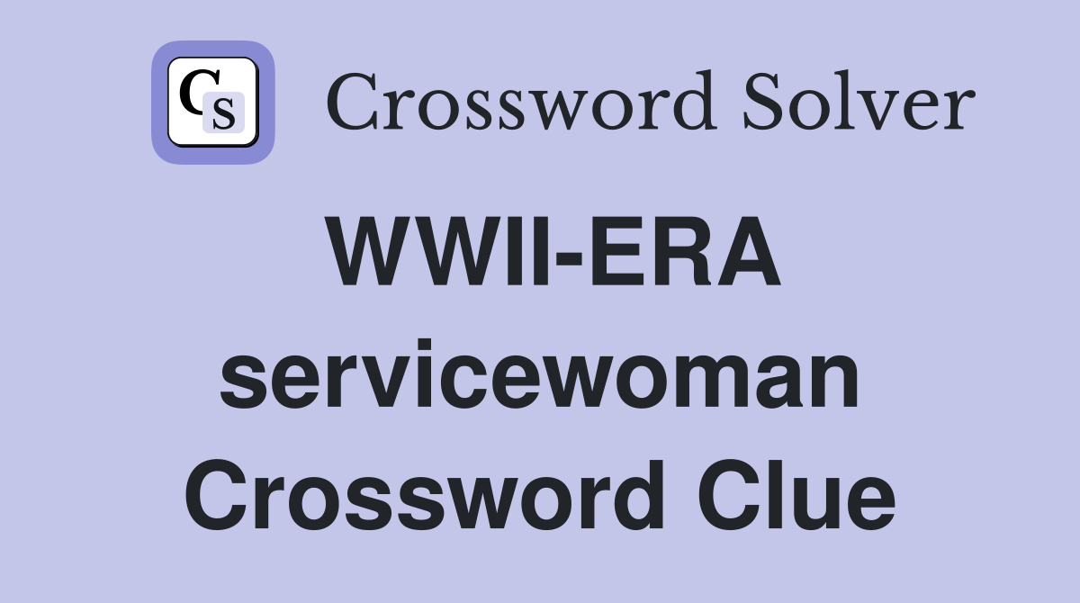 WWII-ERA servicewoman Crossword Clue