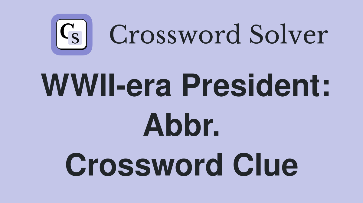 WWII-era President: Abbr. Crossword Clue