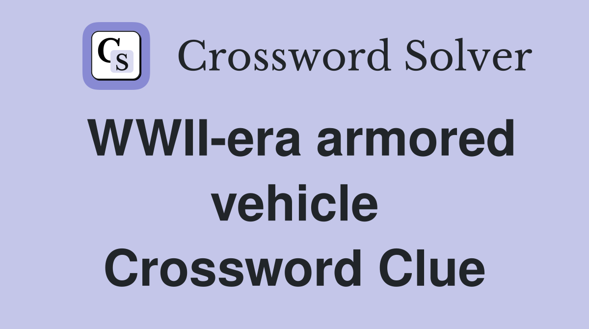 WWII-era armored vehicle Crossword Clue