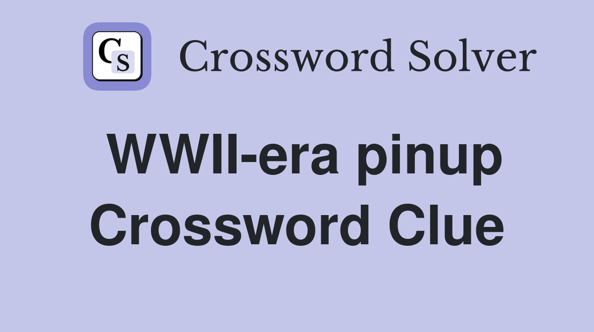 WWII-era pinup Crossword Clue