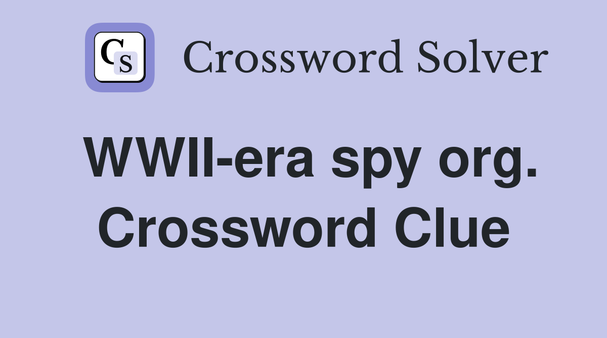 WWII-era spy org. Crossword Clue