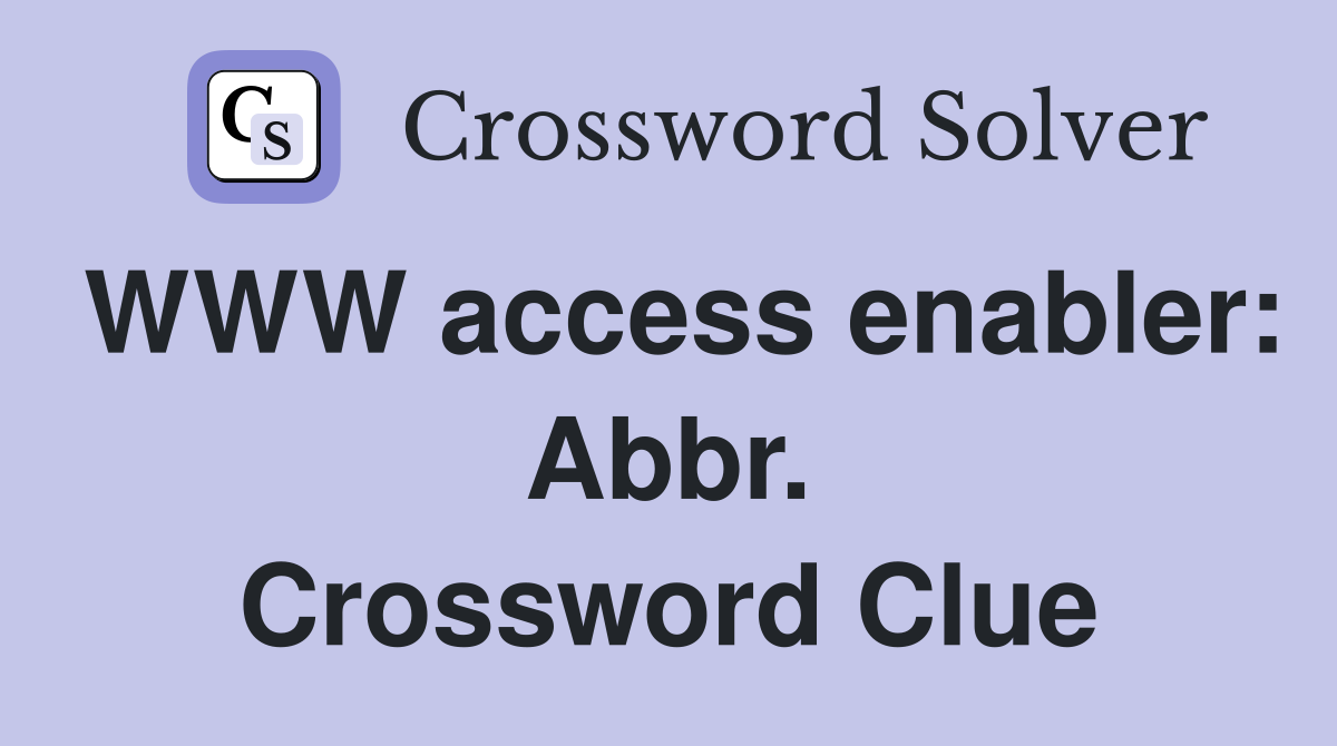 WWW access enabler: Abbr. Crossword Clue