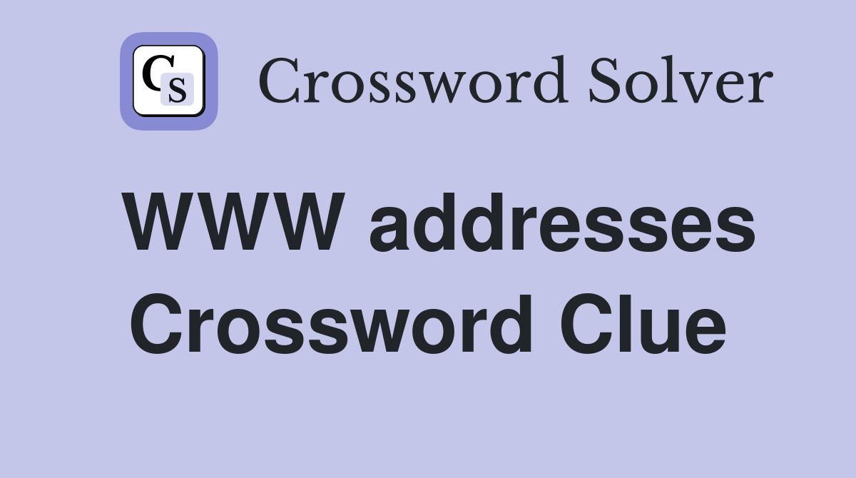 WWW addresses Crossword Clue