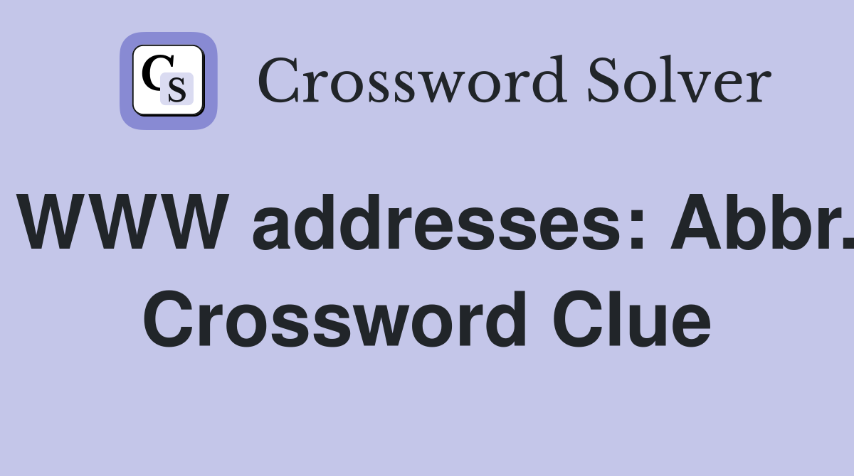 WWW addresses: Abbr. Crossword Clue