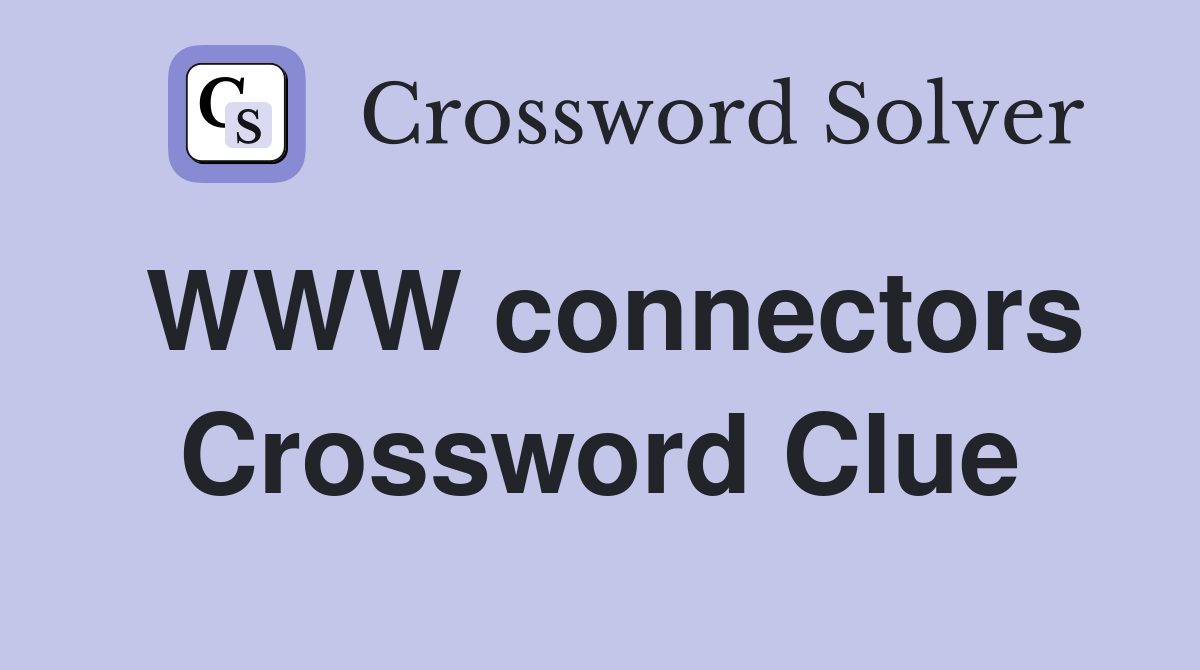 WWW connectors Crossword Clue