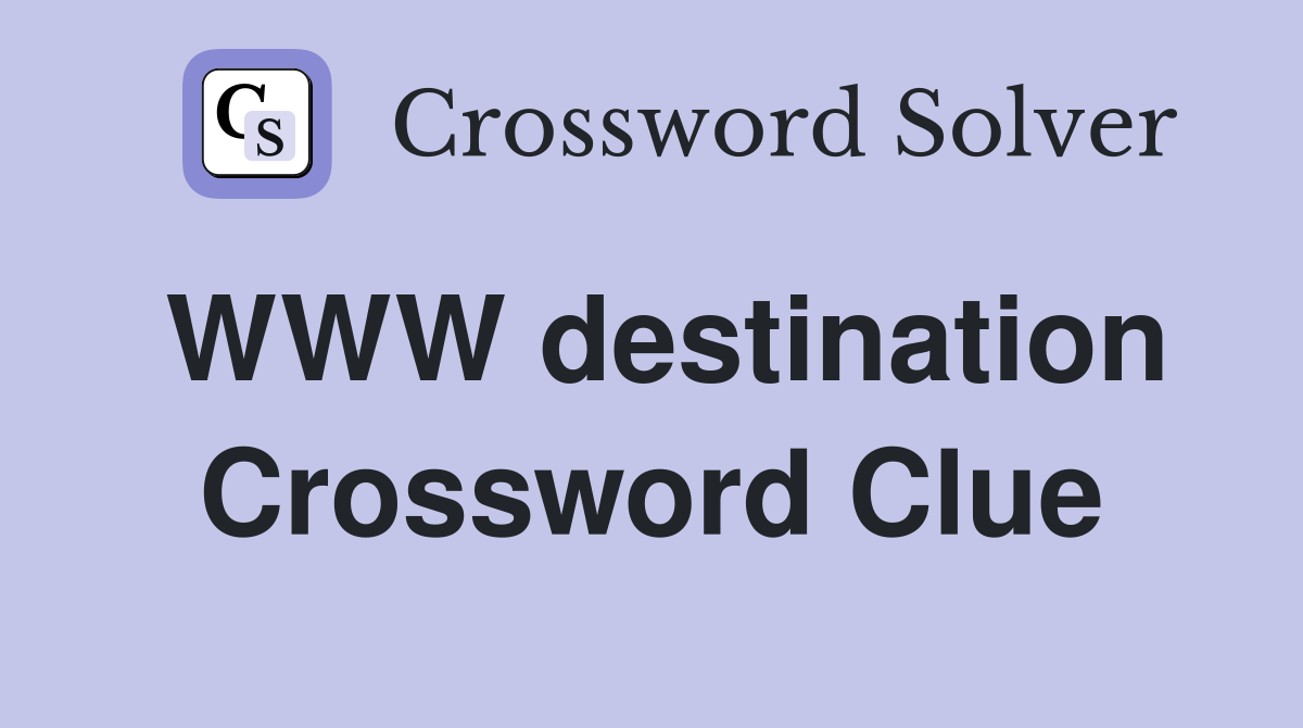 WWW destination Crossword Clue