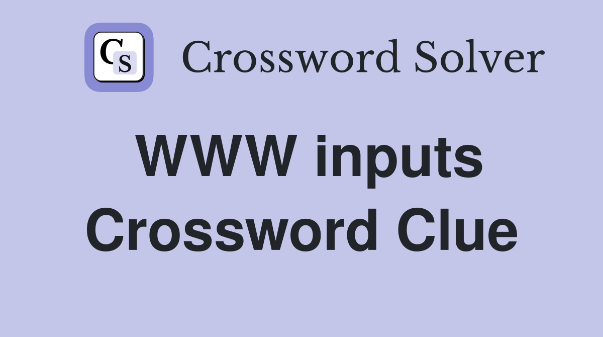 WWW inputs Crossword Clue