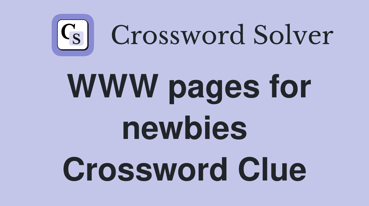 WWW pages for newbies Crossword Clue