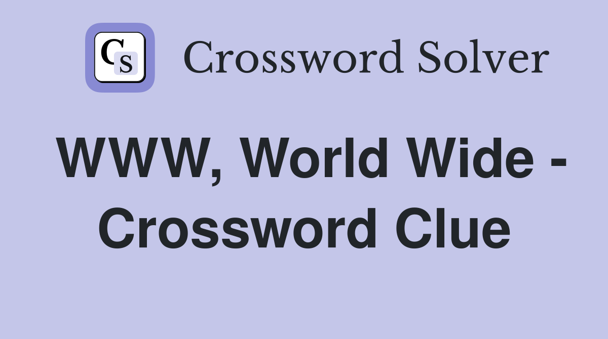 WWW, World Wide - Crossword Clue