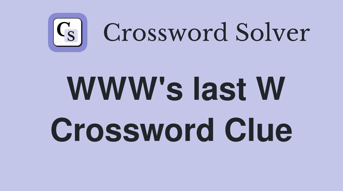 WWW's last W Crossword Clue